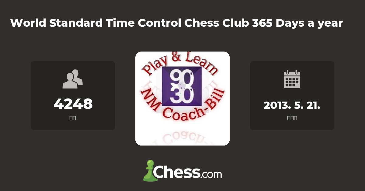 World Standard Time Control Chess Club 365 Days a year 체스 클럽