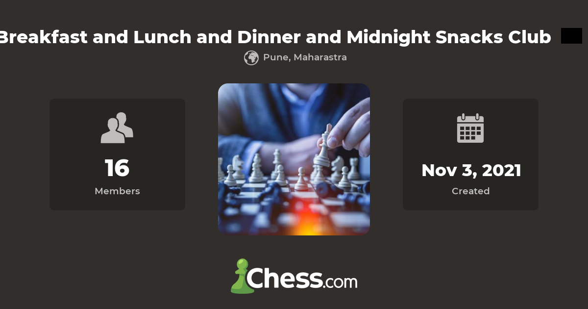 Breakfast and Lunch and Dinner and Midnight Snacks Club - Chess Club ...