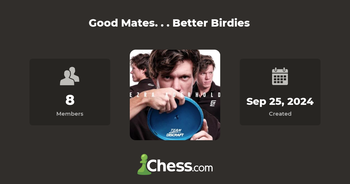 Good Mates. . . Better Birdies Chess Club