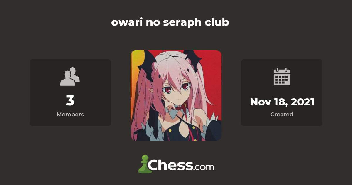 owari no seraph club - Chess Club - Chess.com