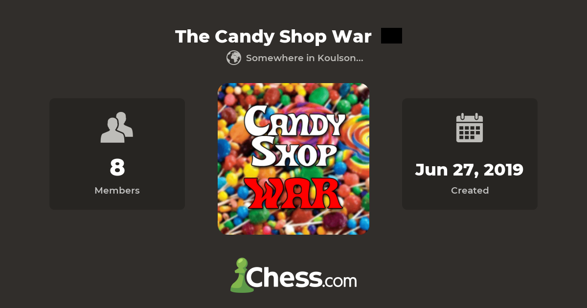 The Candy Shop War Chess Club