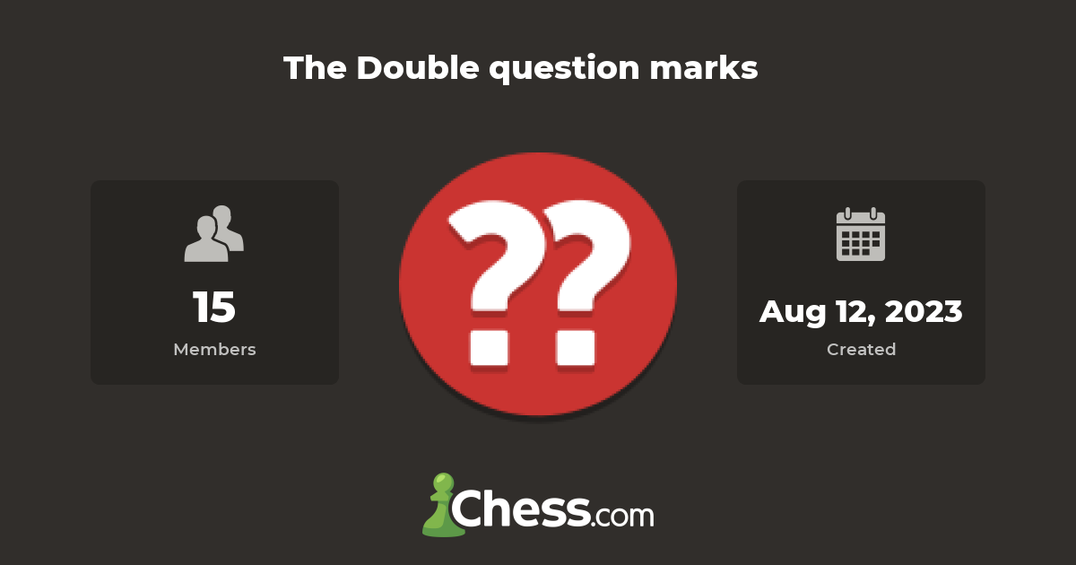 The Double question marks Chess Club