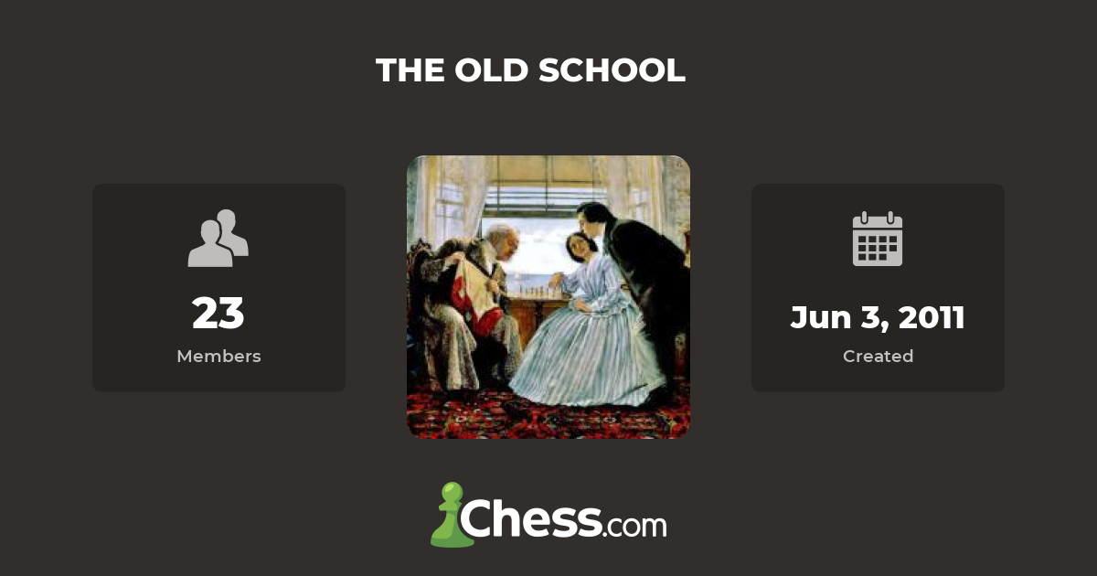 THE OLD SCHOOL - Chess Club - Chess.com