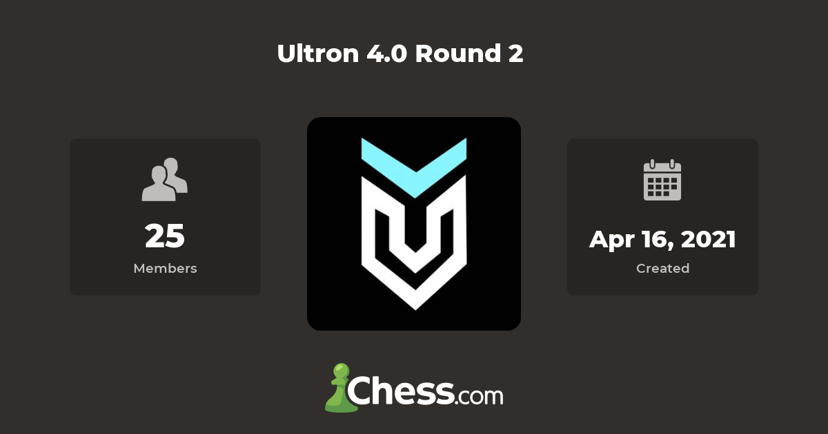 Ultron 4.0 Round 2 - Chess Club - Chess.com Ultron 4.0 Round 2 - Chess Club