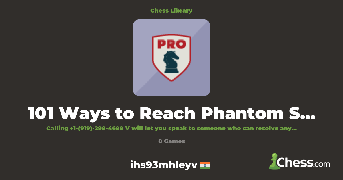 101 Ways to Reach Phantom Support Number-Full Guid | Library - Chess.com