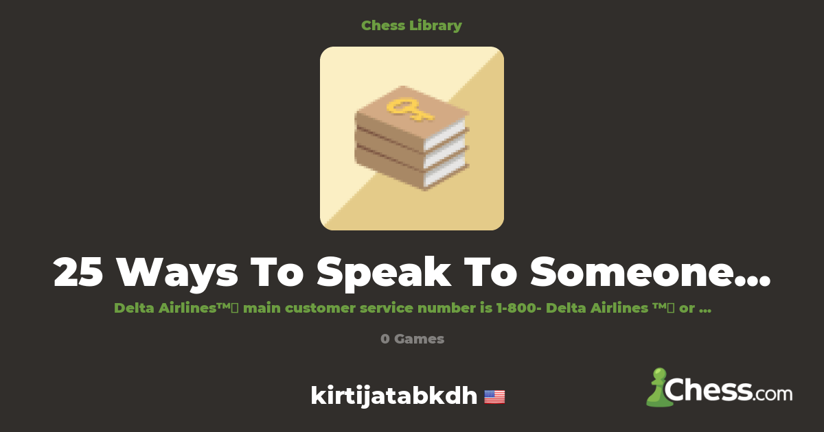 25 Ways To Speak To Someone At Delta™️ Airlines | Library - Chess.com