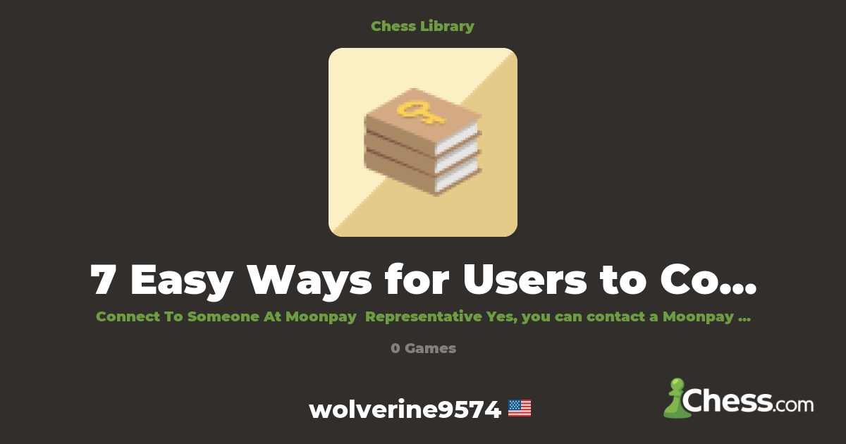 7 Easy Ways for Users to Contact Moonpay Support | Library - Chess.com