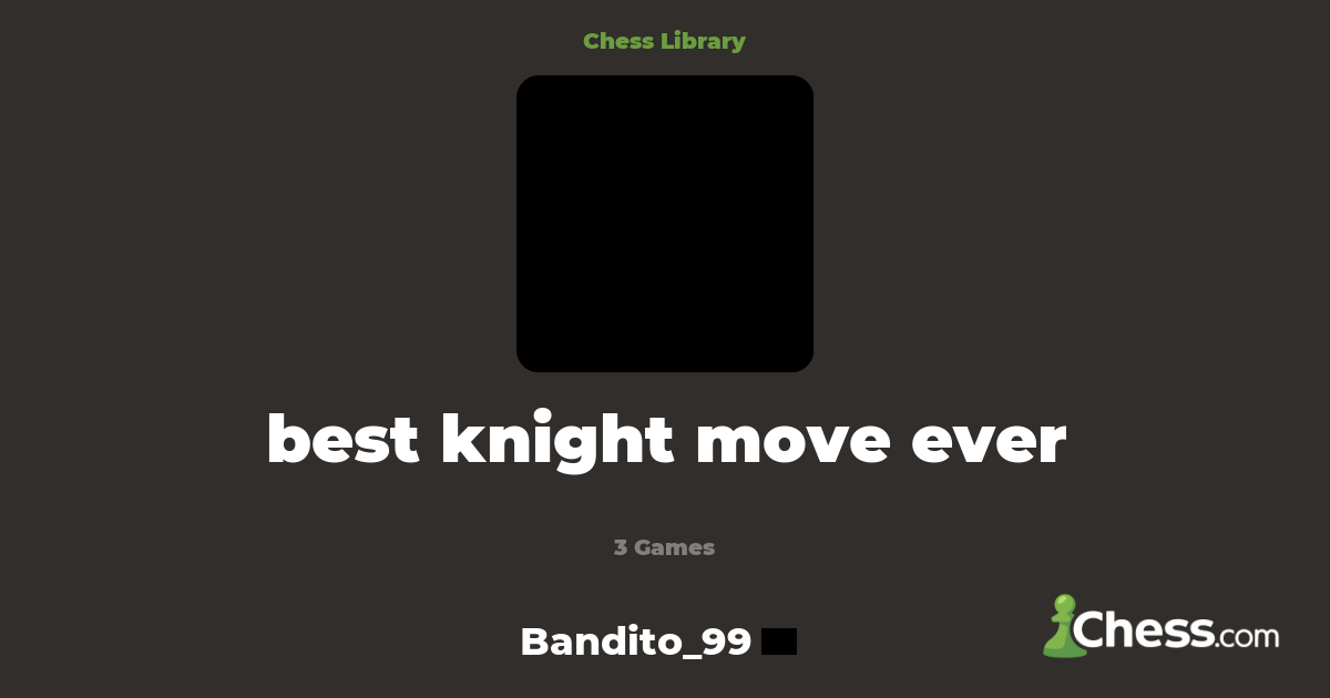 best knight move ever Library