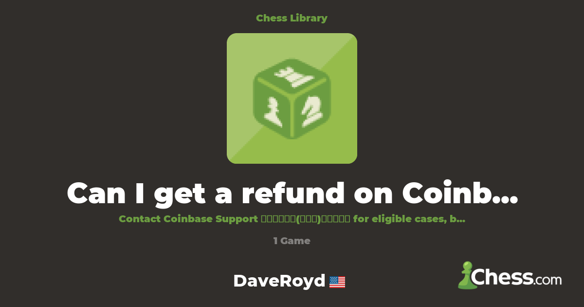 Can I get a refund on Coinbase One? | Library - Chess.com