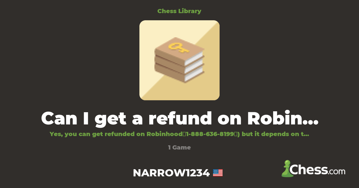 Can I get a refund on Robinhood? | Library - Chess.com