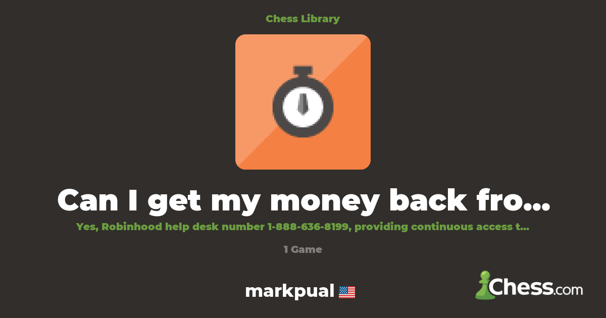 Can I get my money back from Robinhood? | Library - Chess.com