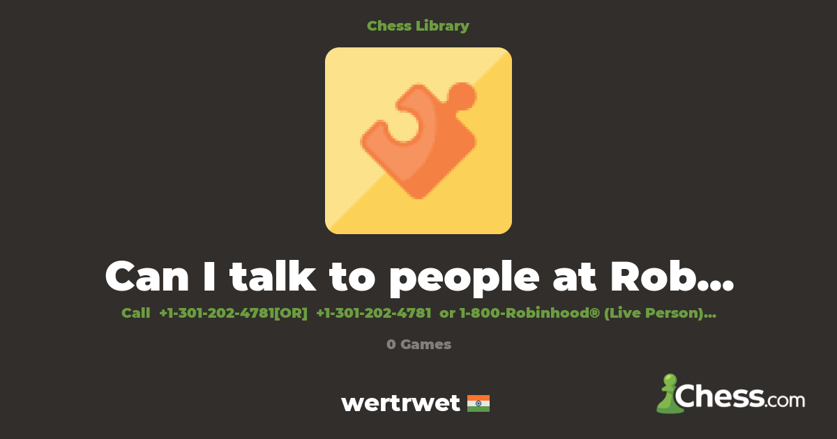 Can I talk to people at Robinhood?!! INSTANT HElP | Library - Chess.com