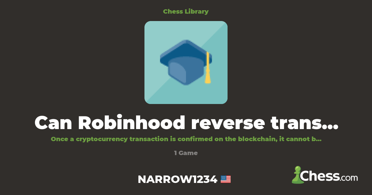 Can Robinhood reverse transactions? | Library - Chess.com