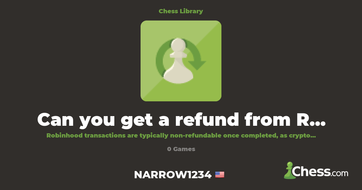 Can you get a refund from Robinhood? | Library - Chess.com