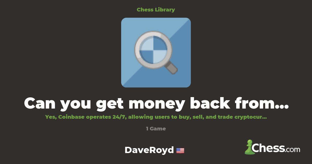 Can you get money back from Coinbase ? | Library - Chess.com