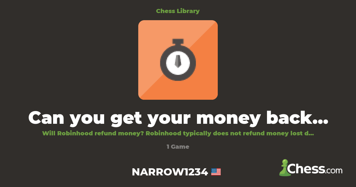 Can you get your money back if you get. | Library - Chess.com