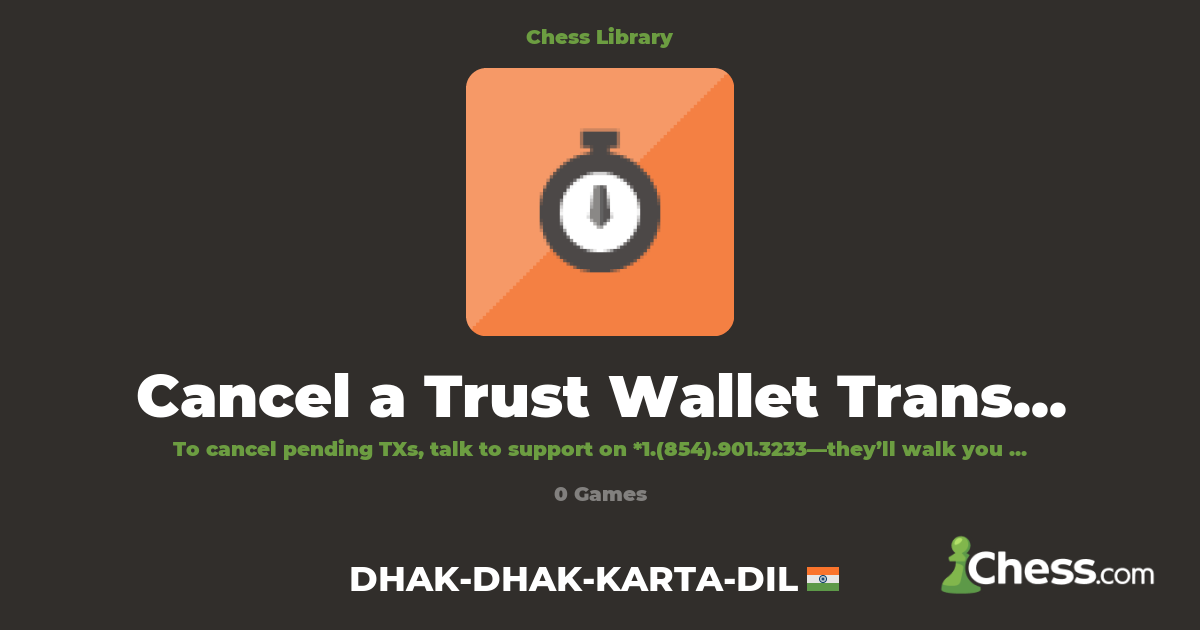 Cancel a Trust Wallet Transaction – Step-by-Step | Library - Chess.com