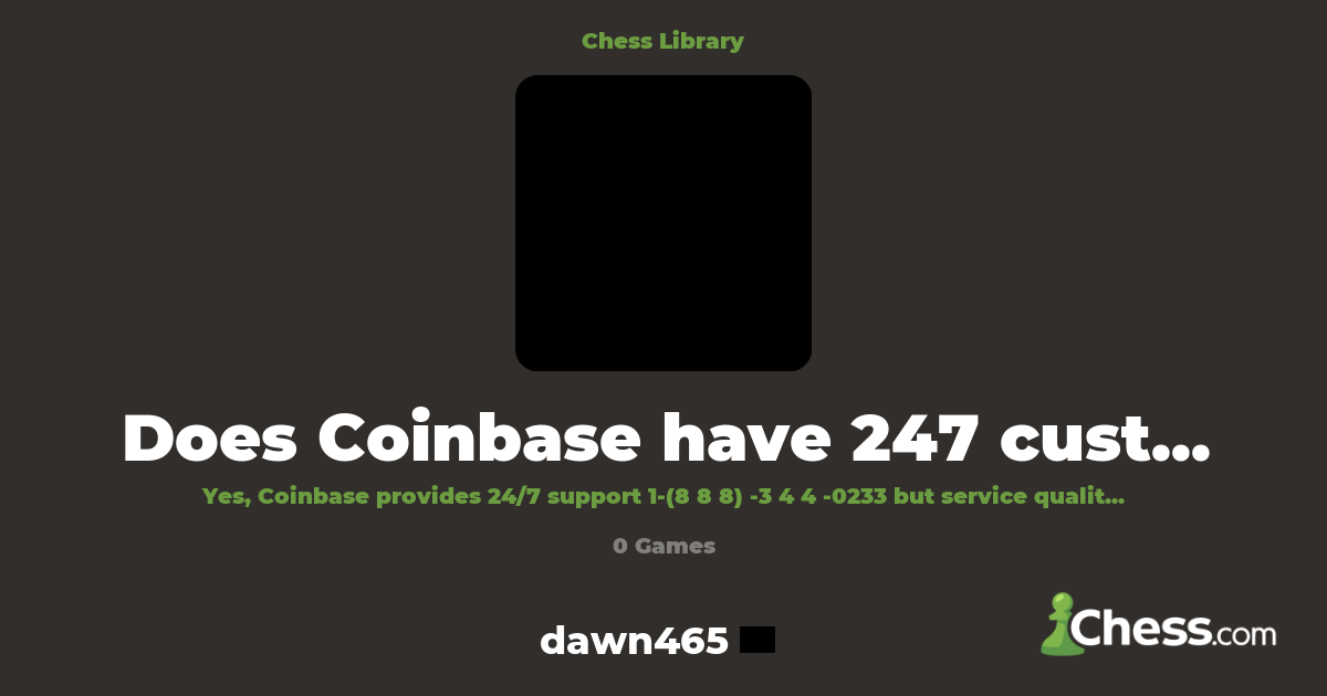 does-coinbase-have-247-customer-service-ava-lable-knihovna-chess
