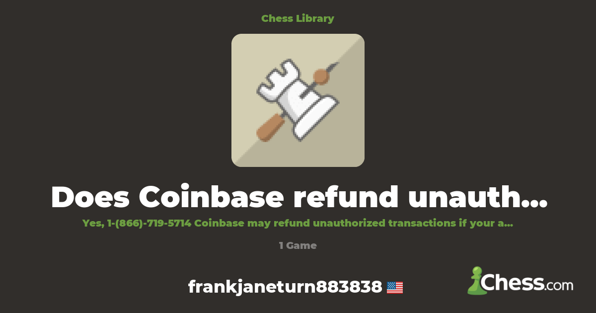 Does Coinbase refund unauthorized transactions? | Library - Chess.com