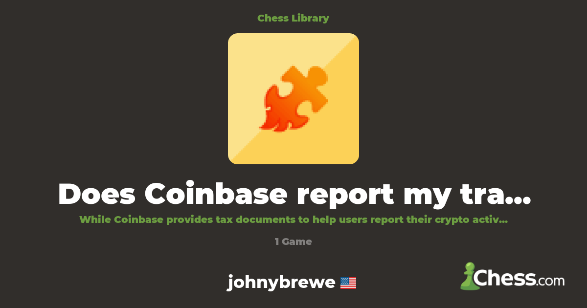 Does Coinbase report my transactions ? | Library - Chess.com