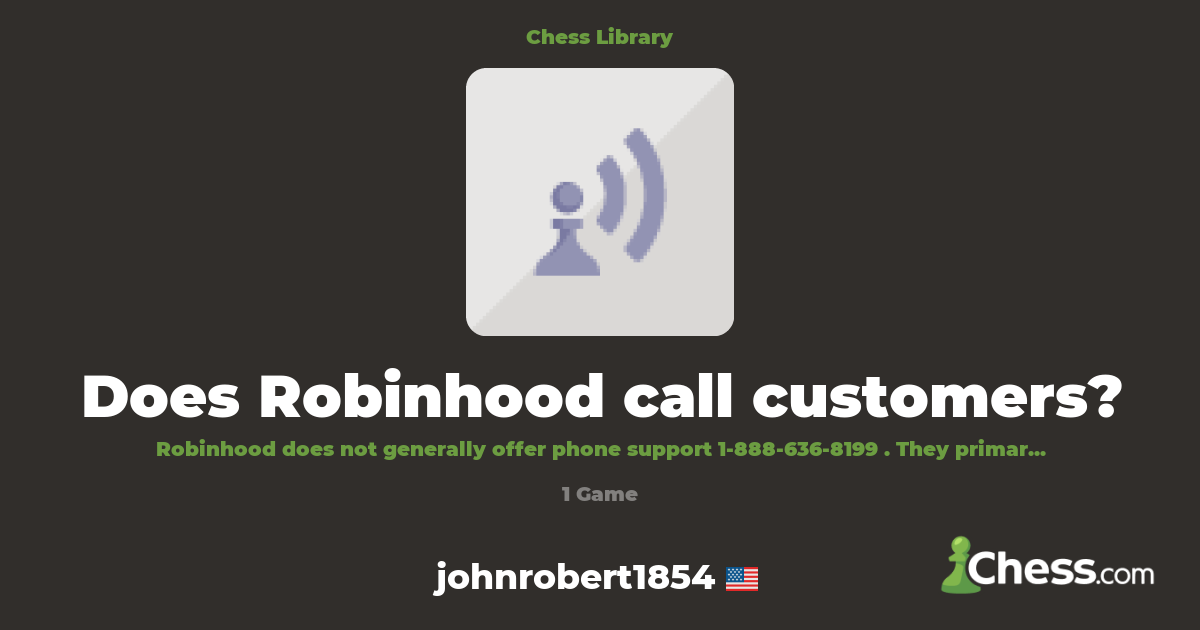 Does Robinhood call customers? | Library - Chess.com