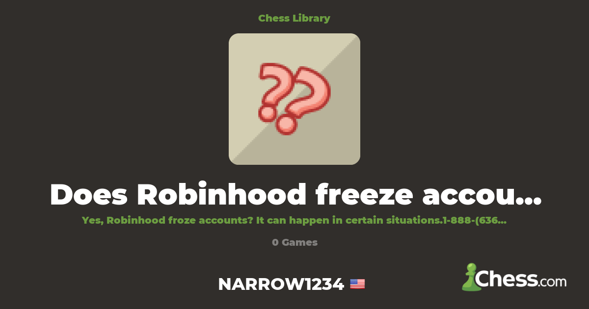 Does Robinhood freeze accounts? | Library - Chess.com