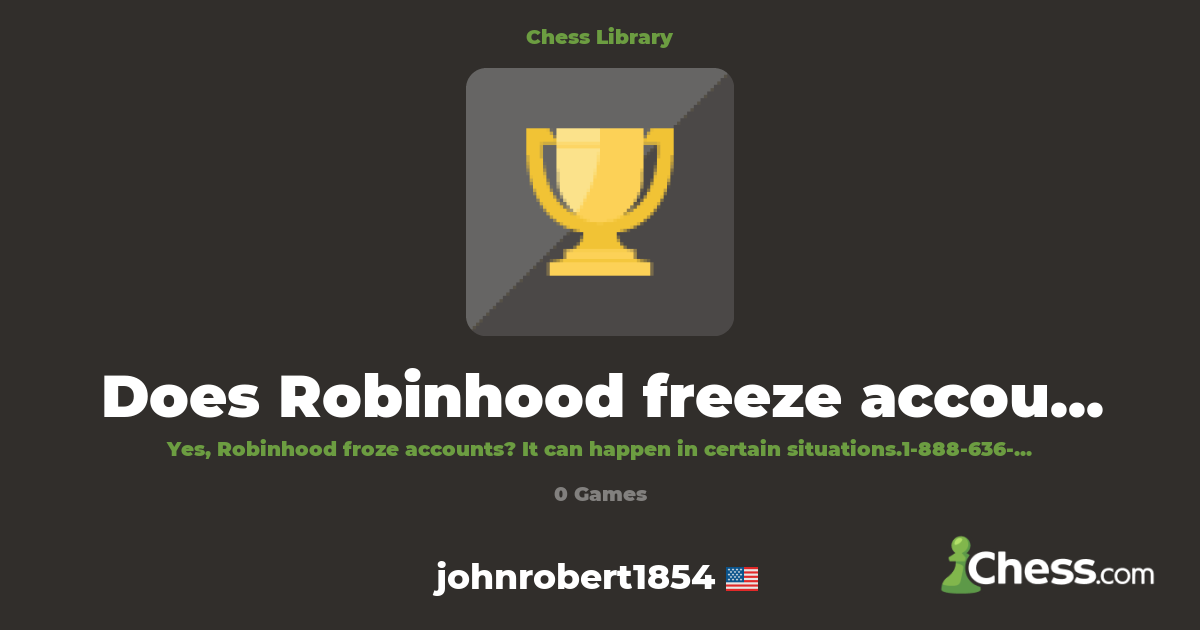 Does Robinhood freeze accounts? | Library - Chess.com