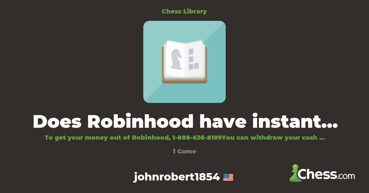 Does Robinhood have instant withdrawal? | Library - Chess.com