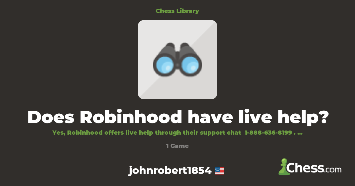 Does Robinhood have live help? | Library - Chess.com