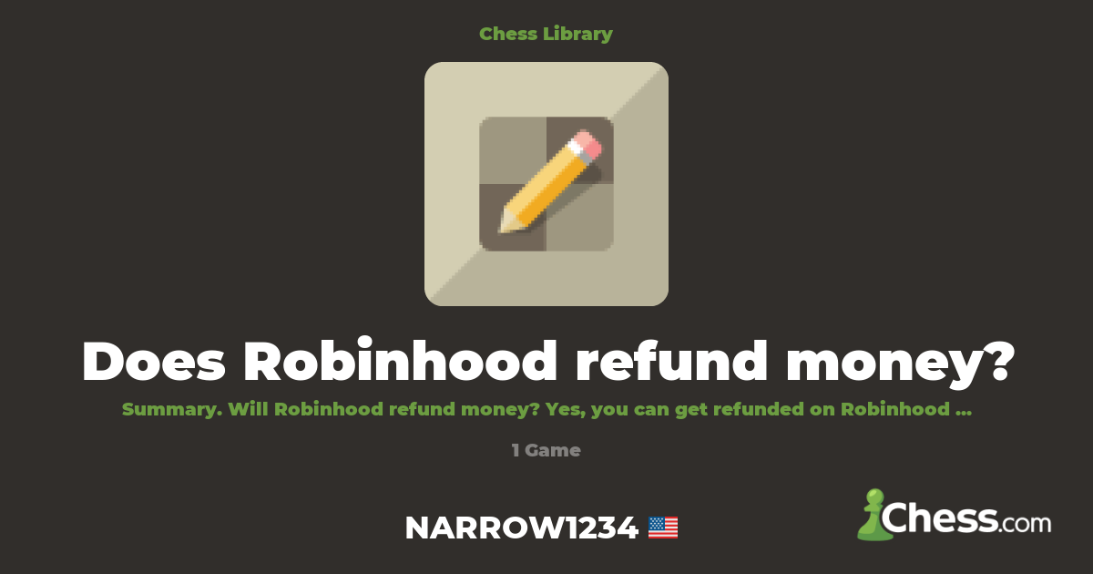 Does Robinhood refund money? | Library - Chess.com