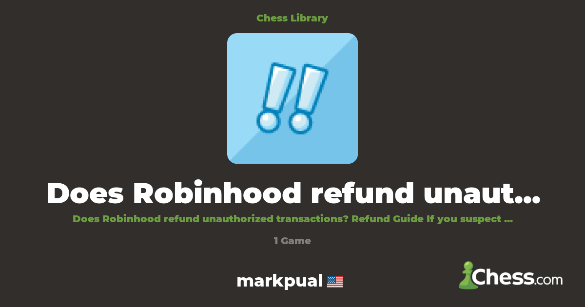 Does Robinhood refund unauthorized transactions? | Library - Chess.com