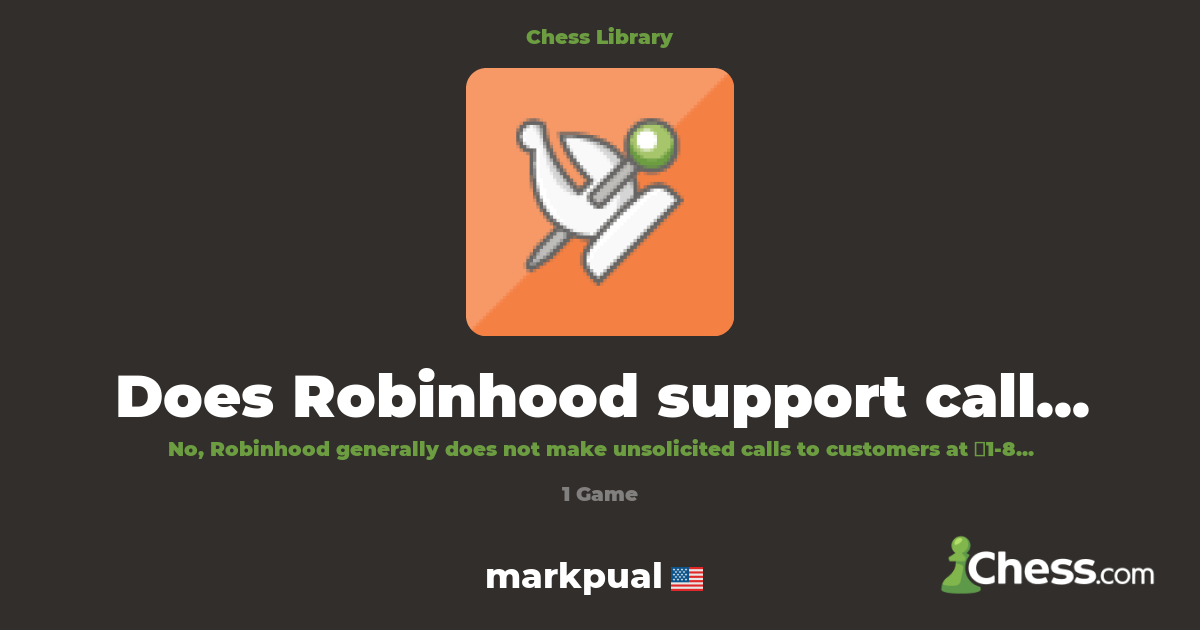 Does Robinhood support call you? | Library - Chess.com
