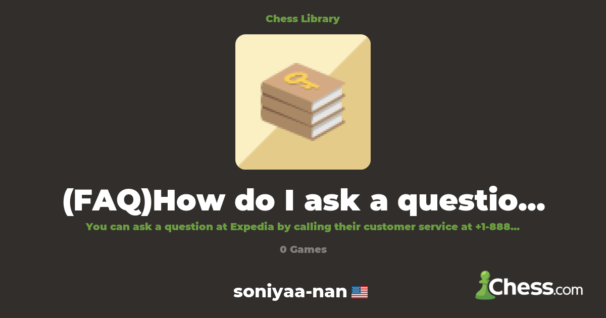 (FAQ)How do I ask a question at Expedia? | Library - Chess.com