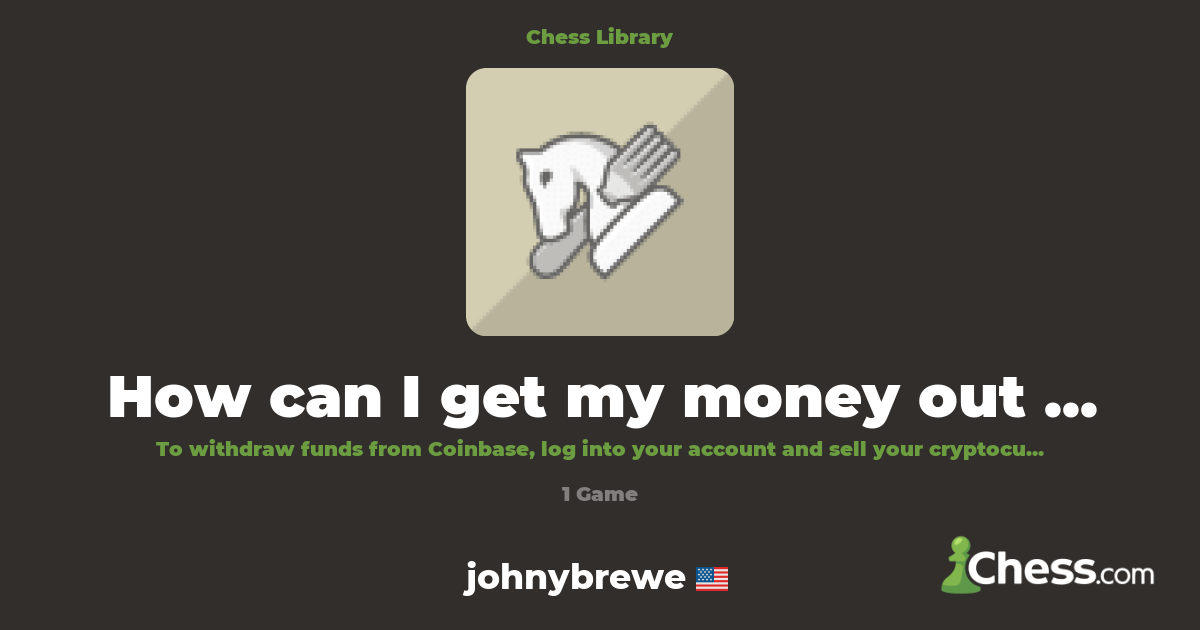 How can I get my money out of Coinbase? | Library - Chess.com