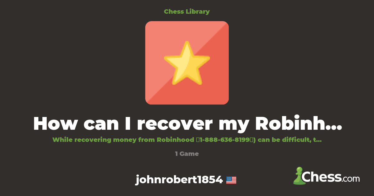 How can I recover my Robinhood money? | Library - Chess.com