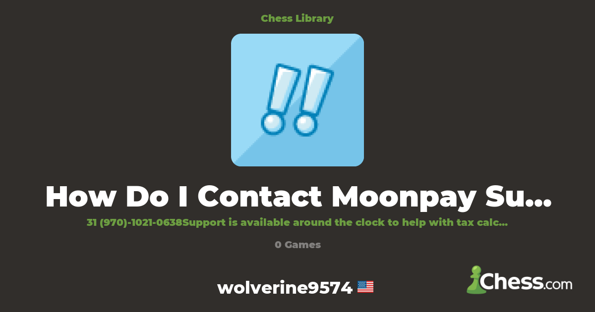How Do I Contact Moonpay Support Number by Phone ? | Library - Chess.com