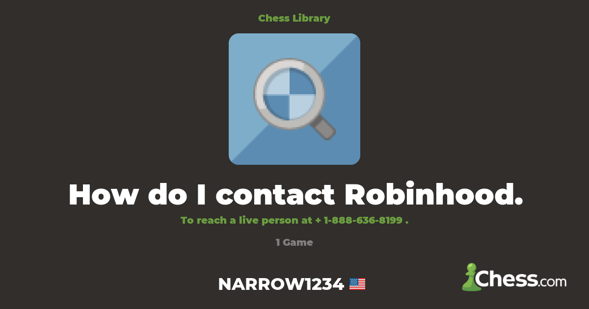 How do I contact Robinhood. | Library - Chess.com
