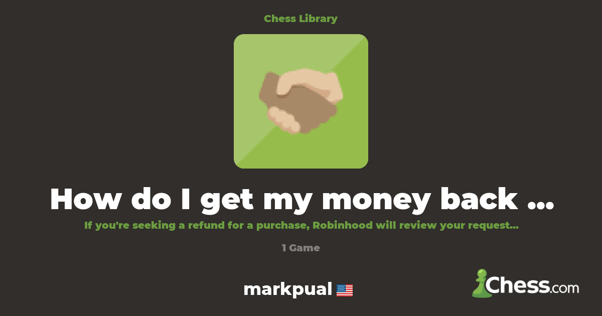 How do I get my money back from Robinhood? | Library - Chess.com