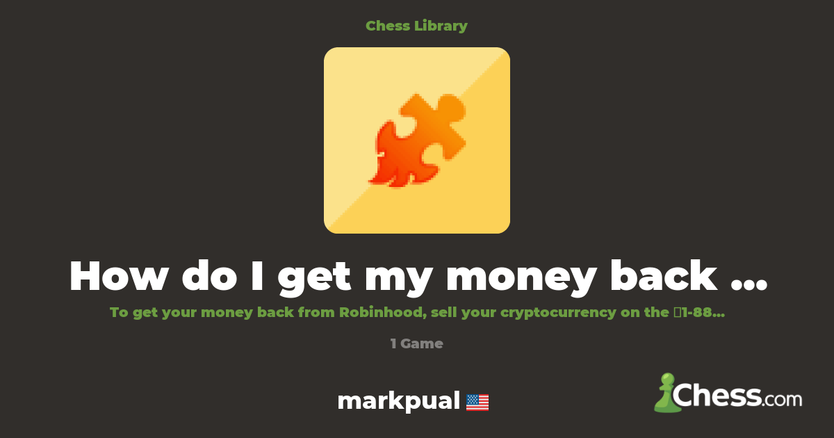 How do I get my money back from Robinhood? | Library - Chess.com