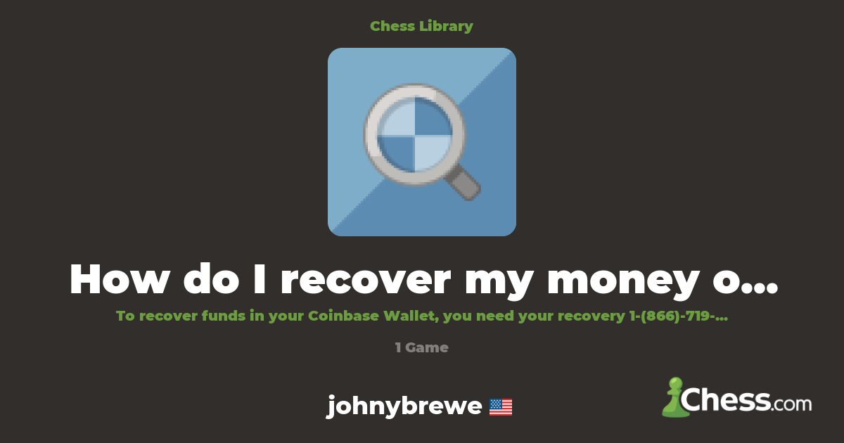 How do I recover my money on Coinbase Wallet? | Library - Chess.com