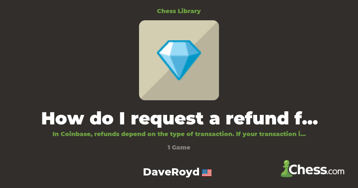 How do I request a refund from Coinbase ? {REfUnD | Library - Chess.com