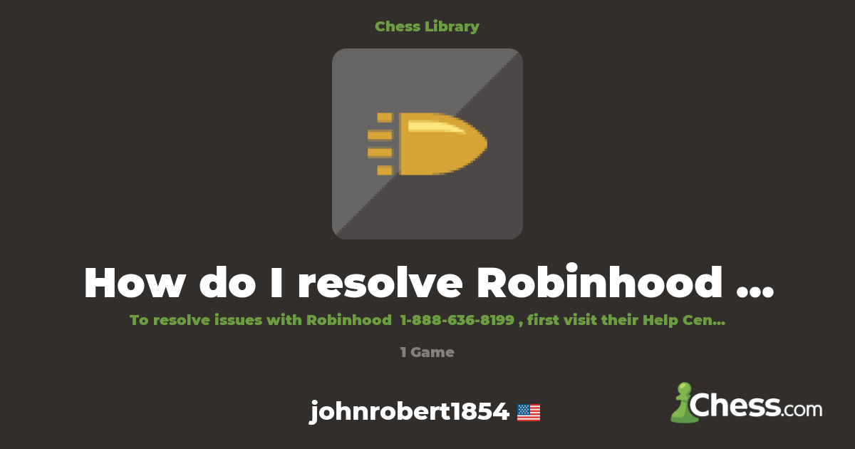 How do I resolve Robinhood problems? | Library - Chess.com