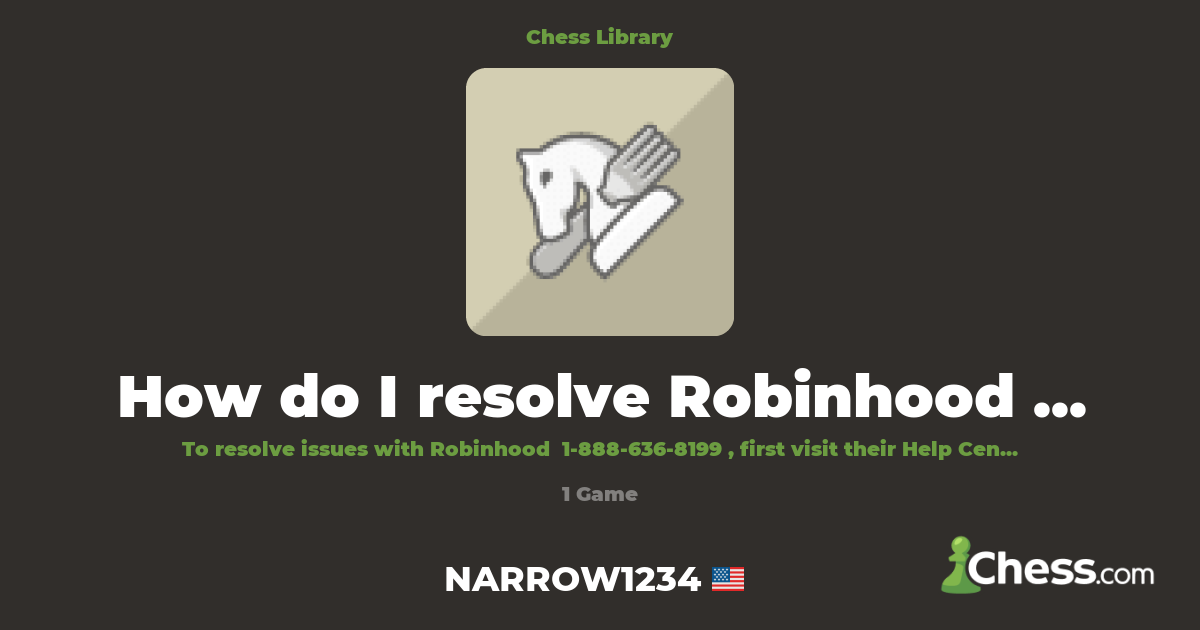 How do I resolve Robinhood problems? | Library - Chess.com