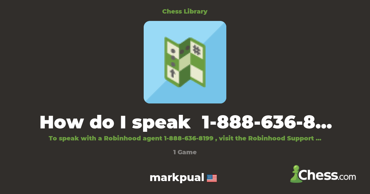 How do I speak  1-888-636-8199  to a Robinhood Age | Library - Chess.com