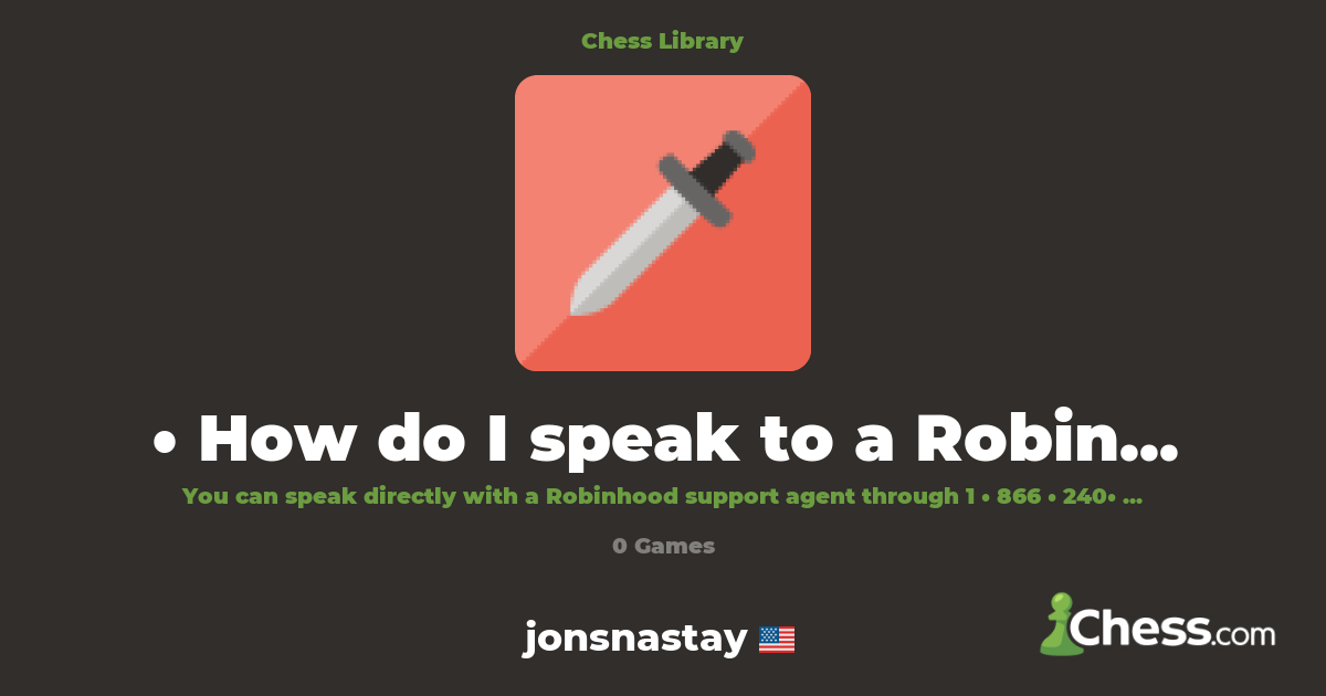 • How do I speak to a Robinhood® representative? | Library - Chess.com