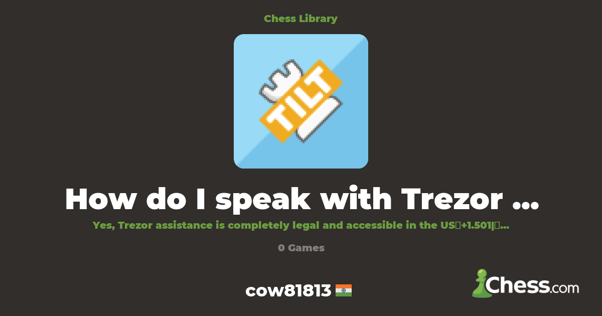 How do I speak with Trezor support official number | Library - Chess.com