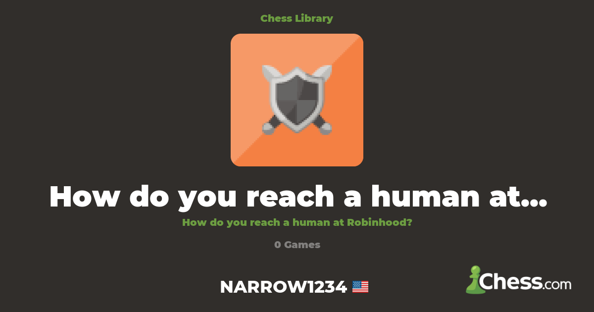 How do you reach a human at Robinhood? | Library - Chess.com