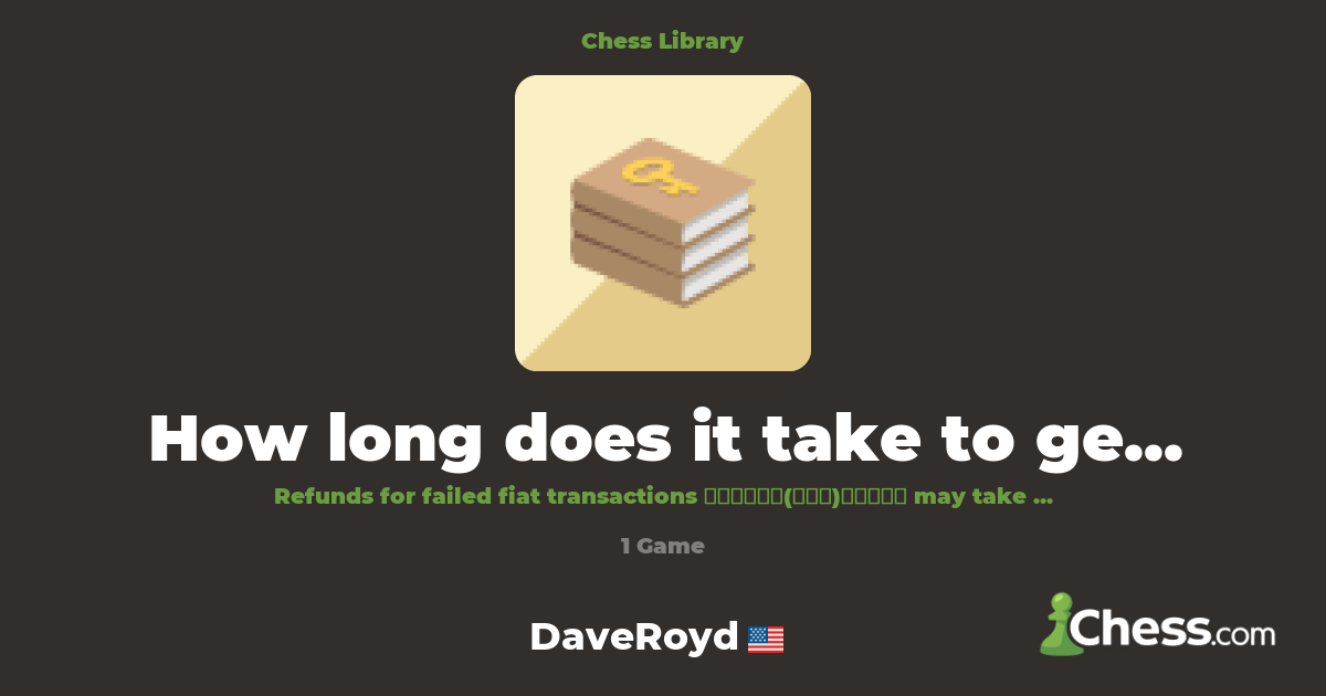 How long does it take to get money back from Coinb | Library - Chess.com