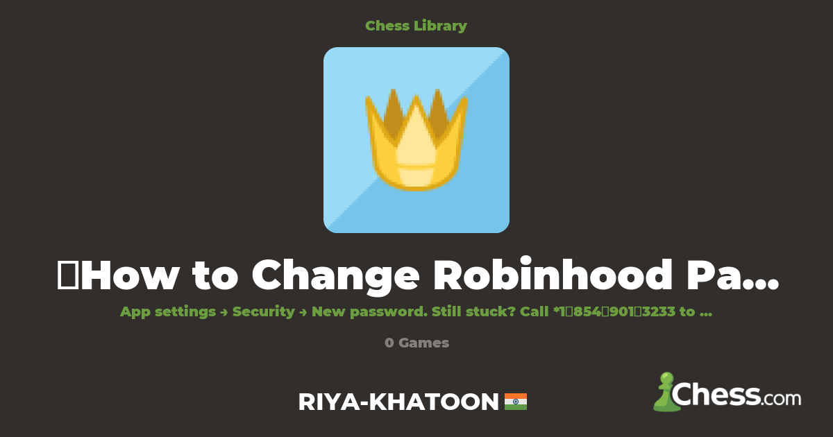 ➤How to Change Robinhood Password Right Now?FAQss | Library - Chess.com