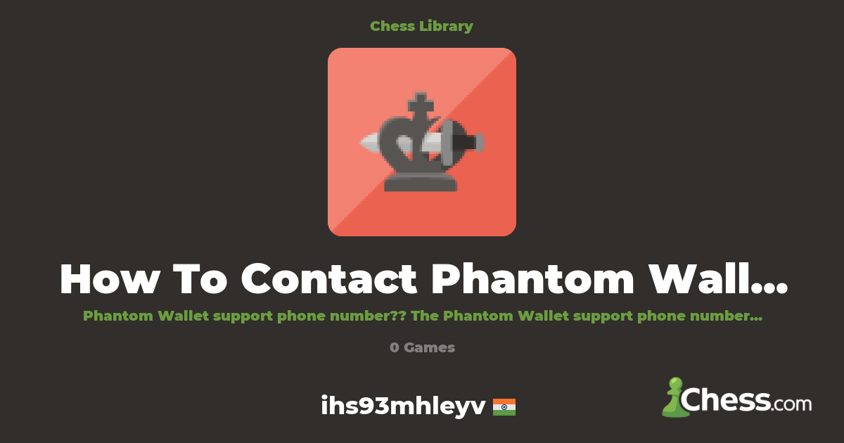 How To Contact Phantom Wallet Support (Quick Tutor | Library - Chess.com